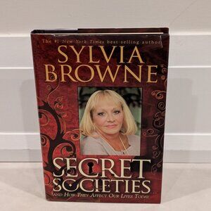 Secret Societies …and How They Affect Our Lives Today By Sylvia Browne
